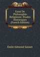 Essai De Philosophie Religieuse: Etudes Historiques (French Edition), Emile Edmond Saisset 