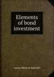 Elements of bond investment, Aaron Morton Sakolski 