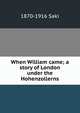 When William came; a story of London under the Hohenzollerns, 1870-1916 Saki 