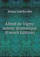 Alfred de Vigny: auteur dramatique (French Edition), Emma Sakellarides 