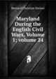 Maryland During the English Civil Wars, Volume 1; volume 24, Steiner, Bernard Christian 