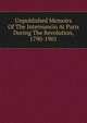 Unpublished Memoirs Of The Internuncio At Paris During The Revolution, 1790-1901, 