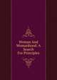 Woman And Womanhood: A Search For Principles, 