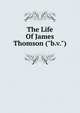 The Life Of James Thomson ("b.v."), 