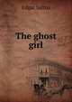 The ghost girl, Saltus Edgar 