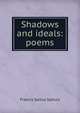 Shadows and ideals: poems, Francis Saltus Salturs 