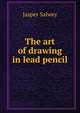 The art of drawing in lead pencil, Jasper Salwey 