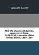 The life of James W. Grimes, governor of Iowa, 1854-1858; a senator of the United States, 1859-1869, William Salter 