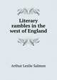 Literary rambles in the west of England, Arthur Leslie Salmon 