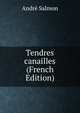 Tendres canailles (French Edition), Andre Salmon 