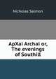 ApXai Archai or, The evenings of Southill, Nicholas Salmon 