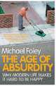 The Age of Absurdity: Why Modern Life Makes it Hard to be Happy, Michael Foley 