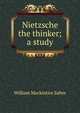 Nietzsche the thinker; a study, William Mackintire Salter 