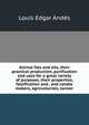 Animal fats and oils, their practical production, purification and uses for a great variety of purposes, their properties, falsification and . and candle makers, agriculturists, tanner, Louis Edgar Andes 