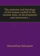 The anatomy and histology of the human eyeball in the normal state, its development and senescence ;, Maximilian Salzmann 