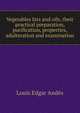 Vegetables fats and oils, their practical preparation, purification, properties, adulteration and examination, Louis Edgar Andes 