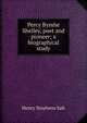 Percy Bysshe Shelley, poet and pioneer; a biographical study, Henry Stephens Salt 