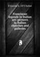 Franciscan legends in Italian art: pictures in Italian churches and galleries, E Gurney b. 1875 Salter 