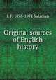 Original sources of English history, L F. 1878-1971 Salzman 