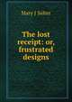 The lost receipt: or, frustrated designs, Mary J Salter 