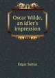 Oscar Wilde, an idler's impression, Saltus Edgar 
