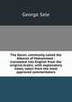 The Koran, commonly called the Alkoran of Mohammed ; translated into English from the original Arabic, with explanatory notes, taken from the most approved commentators, George Sale 