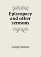 Episcopacy and other sermons, George Salmon 