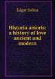 Historia amoris: a history of love ancient and modern, Saltus Edgar 