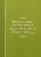 Suggestions for the year's study. History D. Vassar college, 