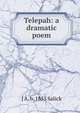 Telepah: a dramatic poem, J A. b. 1855 Salick 