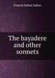 The bayadere and other sonnets, Francis Saltus Saltus 