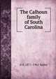 The Calhoun family of South Carolina, A S. 1871-1961 Salley 