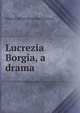 Lucrezia Borgia, a drama, Sidney S. [from old catalog] Salzburg 
