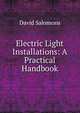 Electric Light Installations: A Practical Handbook, David Salomons 