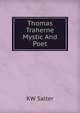 Thomas Traherne Mystic And Poet, KW Salter 