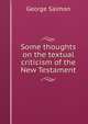 Some thoughts on the textual criticism of the New Testament, George Salmon 