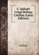 C. Sallusti Crispi Bellum Catilina (Latin Edition), Sallust 