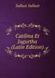 Catilina Et Jugurtha (Latin Edition), Sallust Sallust 