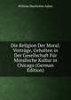 Die Religion Der Moral: Vortrage, Gehalten in Der Gesellschaft Fur Moralische Kultur in Chicago (German Edition), William Mackintire Salter 