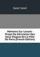 M?moire Sur L'avant-Projet De D?rivation Des Eaux D'egout De La Ville De Paris (French Edition), Salet Salet 
