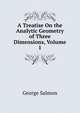 A Treatise On the Analytic Geometry of Three Dimensions, Volume 1, George Salmon 