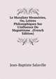Le Moraliste Mesm?rien, Ou, Lettres Philosophiques Sur L'influence Du Magn?tisme . (French Edition), Jean-Baptiste Salaville 