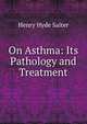 On Asthma: Its Pathology and Treatment, Henry Hyde Salter 