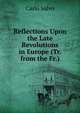 Reflections Upon the Late Revolutions in Europe (Tr. from the Fr.)., Carlo Salvo 