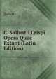 C. Sallustii Crispi Opera Quae Extant (Latin Edition), Sallust 