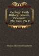 Geology: Earth History: Genesis, Paleozoic. 1907 Xxiv, 692 P, Thomas Chrowder Chamberlin 