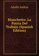 Bianchetto: La Patria Del Trabajo (Spanish Edition), Adolfo Saldias 