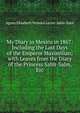 My Diary in Mexico in 1867: Including the Last Days of the Emperor Maximilian; with Leaves from the Diary of the Princess Salm-Salm, Etc, Agnes Elisabeth Winona Lecler Salm-Salm 