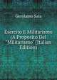 Esercito E Militarismo (A Proposito Del "Militarismo" (Italian Edition), Gerolamo Sala 
