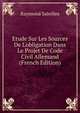 Etude Sur Les Sources De L'obligation Dans Le Projet De Code Civil Allemand (French Edition), Raymond Saleilles 